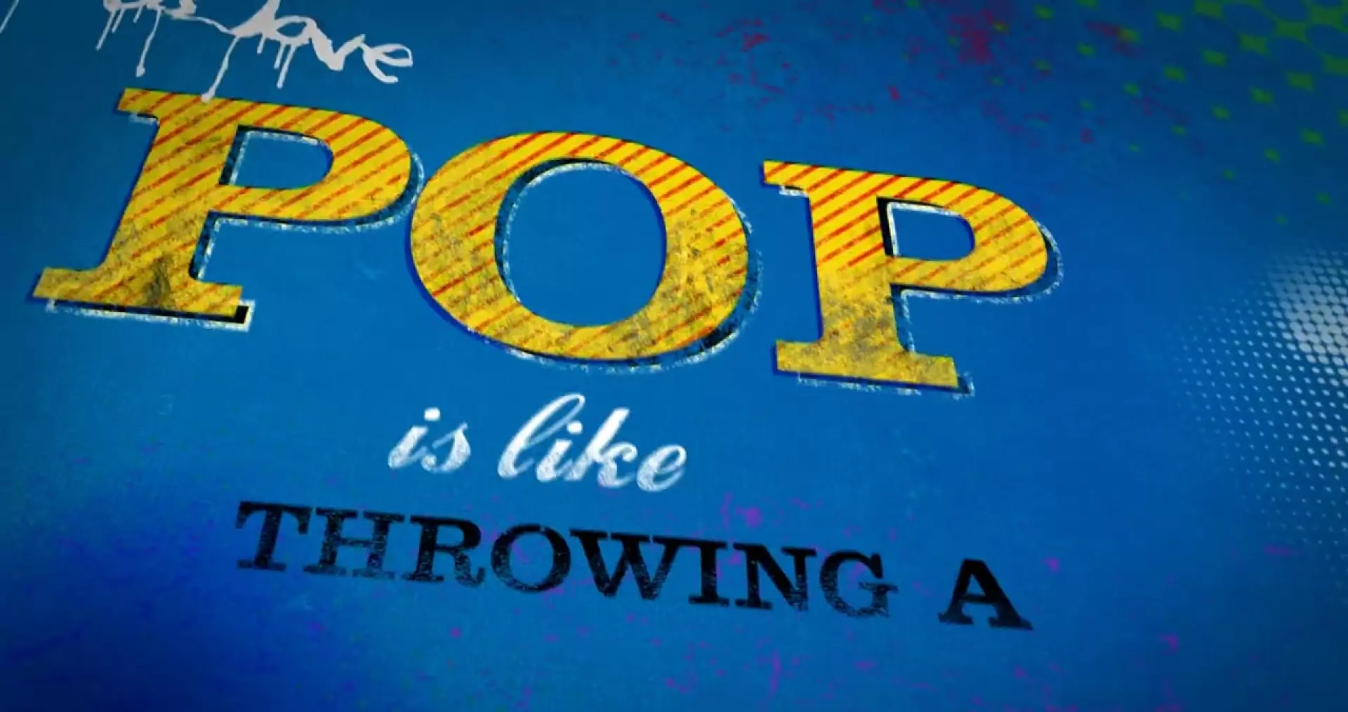 Bunter Text auf blauem Hintergrund: Pop is like throwing a.... Grafisches Design in Gelb und Weiß.